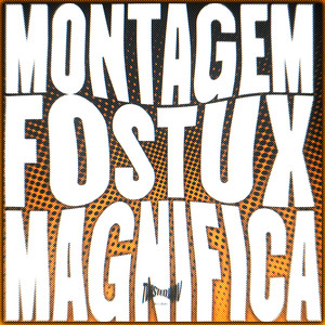 MONTAGEM FOSTUX MAGNIFICA