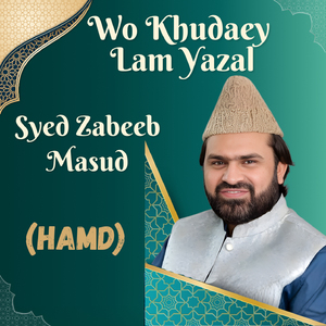Wo Khudaey Lam Yazal (Hamd)