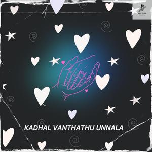 Kadhal Vanthathu Unnala
