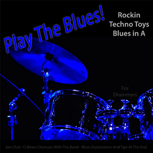 Play the Blues! (Rockin Techno Toys Blues in A) [for Drummers]