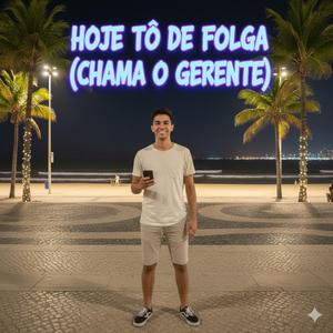 HOJE TÔ DE FOLGA (CHAMA O GERENTE) - TECHNOBREGA
