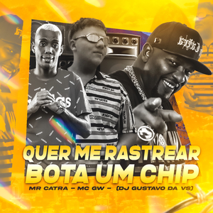 Quer Me Rastrear Bota um Chip (feat. Mc Gw & Mr. Catra)