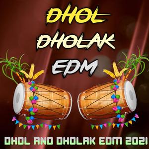 DHOL AND DHOLAK EDM 2021