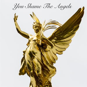 You Shame the Angels (feat. Gina Bilardi)