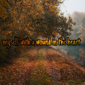 myself with a wound in the heart