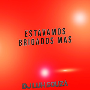 Estavamos Brigados Mas