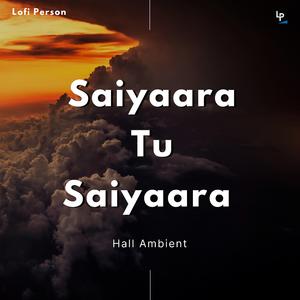 Saiyaara Tu Saiyaara (Lofi Reverb)