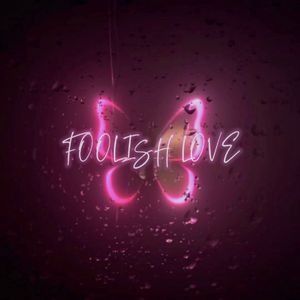 FOOLISH LOVE