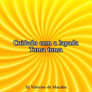CUIDADO COM LAPADA TOMA TOMA