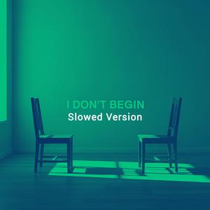 I Don't Begin (feat. InnersideY) (Slowed Version)