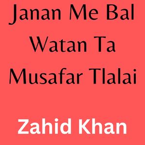 Janan Me Bal Watan Ta Musafar Tlalai