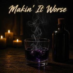 Makin' It Worse