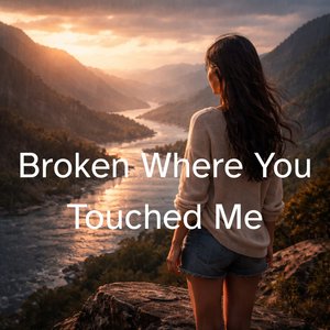 Broken Where You Touched Me
