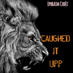 Caughed It Upp