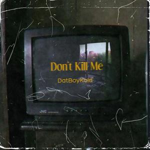 Dont Kill Me