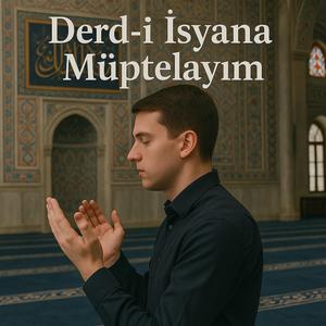 Derd-i İsyana Müptelayım