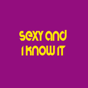 Sexy and I Know It