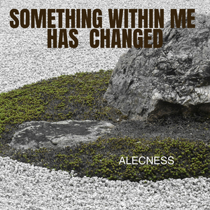 Something Within Me Has Changed