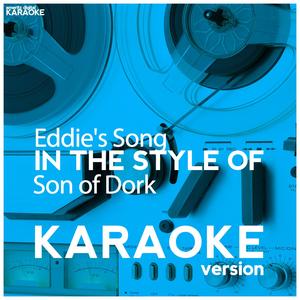 Eddie's Song (In the Style of Son of Dork) [Karaoke Version]