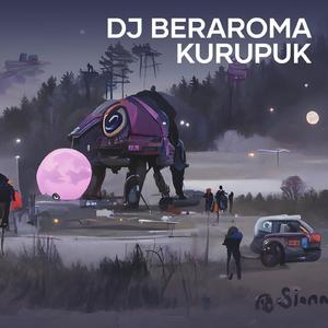 Dj Beraroma Kurupuk