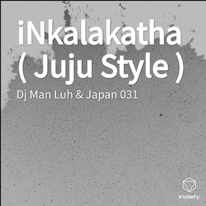 iNkalakatha ( Juju Style )