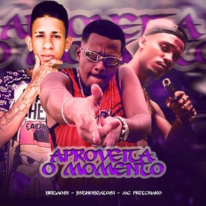 Aproveita o Momento (feat. 100PanoProdutora & Mc Pretchako)