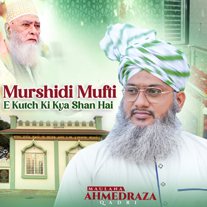 Murshidi Mufti E Kutch Ki Kya Shan Hai