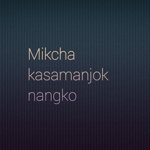 Mikcha kasamanjok nangko