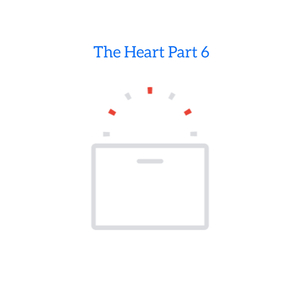The Heart Part 6