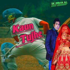 Kaun Tujhe