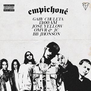 Empichoné (feat. Gaby Chuleta, 13:00am, Jose Yellow, Omvr X Jc & BB Johnson)