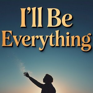 I'll Be Everything