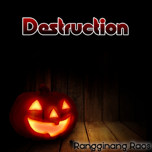 Destruction