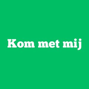Kom met mij