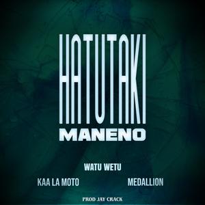 Hatutaki Maneno (feat. kaa la moto & medallion sihaba)
