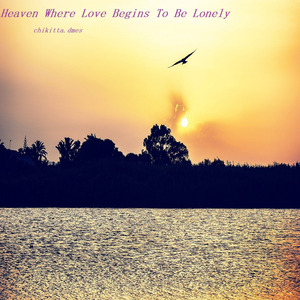 Heaven Where Love Begins to Be Lonely