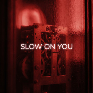 Slow On You