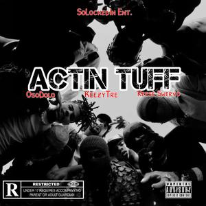 Actin Tuff (feat. KeezyTre & Reese Swervo)
