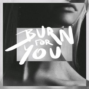 Burn For You
