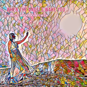 When the Angels Wake You (James Murray Remix)