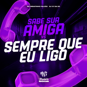 Sabe Sua Amiga Vs Sempre Que Eu Ligo