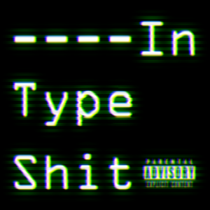 In Type Shit