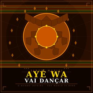 Ayé Wa (Vai Dançar)