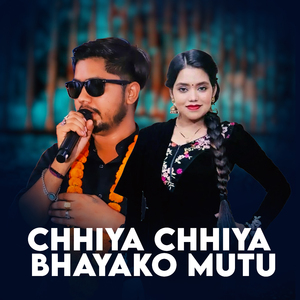 Chhiya Chhiya Bhayako Mutu