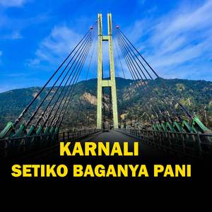 Karnali Setiko Baganya Pani
