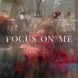 Focus on me