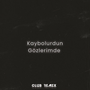 Kaybolurdun Gözlerimde (Club Remix)