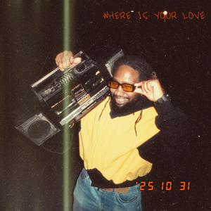 Where Is Your Love ?