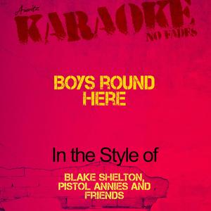 Boys Round Here (In the Style of Blake Shelton, Pistol Annies and Friends) [Karaoke Version]