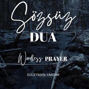 SÖZSÜZ DUA - WORDLESS PRAYER